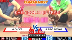 TRẬN 18 TẠI CPC1 NGÀY 15-5 GÀ ĐÁ GIẢI ANH DỰ VT VS ANH BẢO SITING (KHÉT IDOL CHỊU TRẬN )