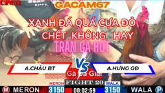 TRẬN 20 TẠI CPC1 NGÀY 15-5 GÀ ĐÁ GIẢI ANH CHÂU BT VS ANH HƯNG GĐ (XANH ĐÂM QUÁ CỰA ĐỎ CHẾT KHÔNG HÂY )